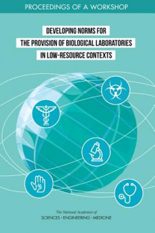 Kniha Developing Norms for the Provision of Biological Laboratories in Low-Resource Contexts: Proceedings of a Workshop National Academies Of Sciences Engineeri