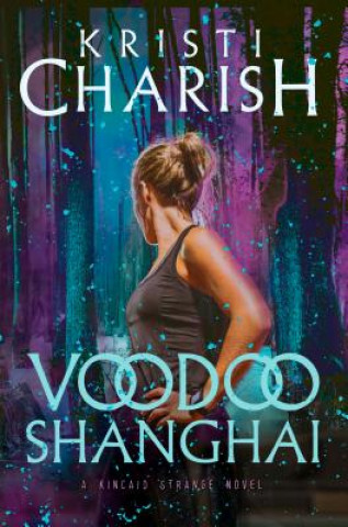 Carte Voodoo Shanghai: A Kincaid Strange Novel Kristi Charish