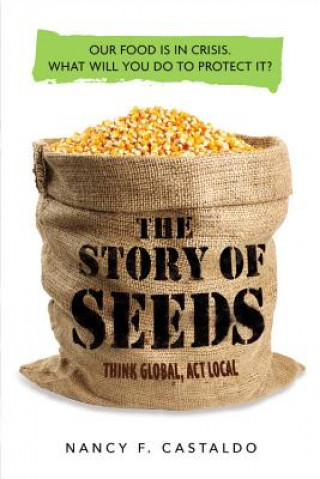 Könyv Story of Seeds: Our Food Is in Crisis. What Will You Do to Protect It? Nancy Castaldo