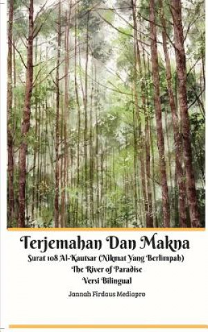 Книга Terjemahan Dan Makna Surat 108 Al-Kautsar (Nikmat Yang Berlimpah) The River of Paradise Versi Bilingual Standar Edition Jannah Firdaus Mediapro