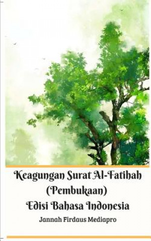 Kniha Keagungan Surat Al-Fatihah (Pembukaan) Edisi Bahasa Indonesia Standar Version Jannah Firdaus Mediapro