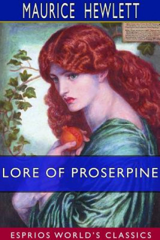 Könyv Lore of Proserpine (Esprios Classics) Maurice Hewlett