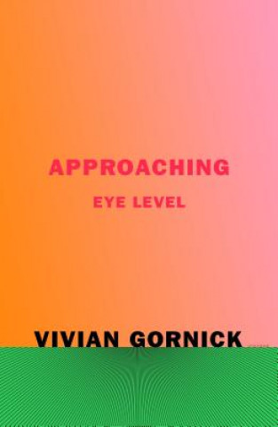 Книга Approaching Eye Level Vivian Gornick