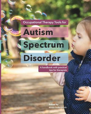 Könyv Occupational Therapy Tools for Autism Spectrum Disorder Alison Butterworth