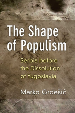 Carte Shape of Populism Marko Grdesic