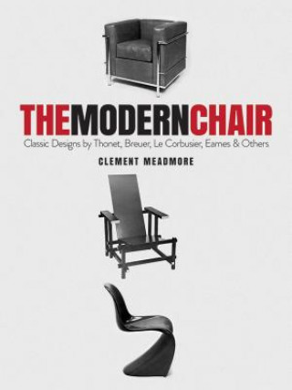 Книга The Modern Chair: Classic Designs by Thonet, Breuer, Le Corbusier, Eames and Others Clement Meadmore