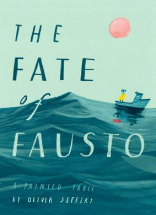 Könyv The Fate of Fausto: A Painted Fable Oliver Jeffers