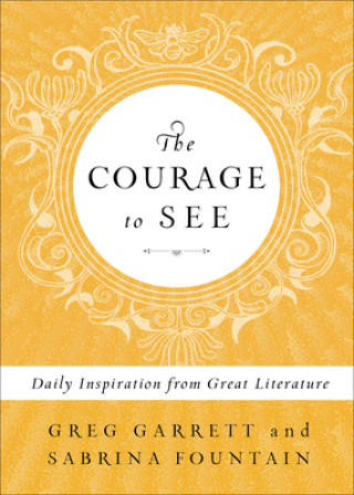 Kniha The Courage to See: Daily Inspiration from Great Literature Greg Garrett