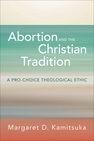 Kniha Abortion and the Christian Tradition Margaret D. Kamitsuka