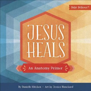 Kniha Jesus Heals: An Anatomy Primer Danielle Hitchen