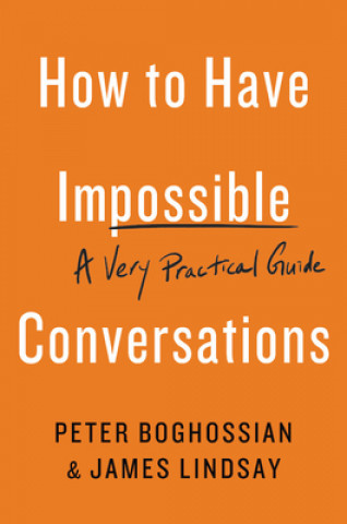Kniha How to Have Impossible Conversations Peter Boghossian