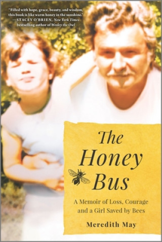 Książka The Honey Bus: A Memoir of Loss, Courage and a Girl Saved by Bees Meredith May