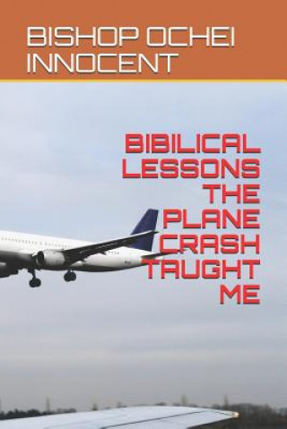 Kniha Bibilical Lessons the Plane Crash Taught Me Bishop Ochei Innocent