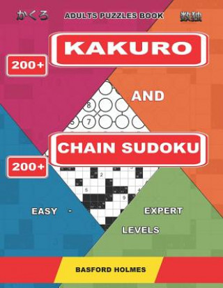 Knjiga Adults puzzles book. 200 Kakuro and 200 Chain Sudoku. Easy - expert levels.: This is a book of logical puzzles sudoku of all levels. Basford Holmes