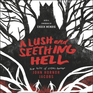 Digital A Lush and Seething Hell: Two Tales of Cosmic Horror John Hornor Jacobs