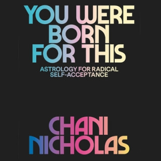 Digital You Were Born for This: Astrology for Radical Self-Acceptance Chani Nicholas