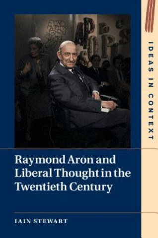 Książka Raymond Aron and Liberal Thought in the Twentieth Century Iain Stewart