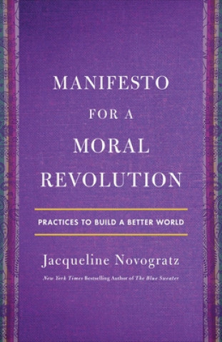 Book Manifesto for a Moral Revolution: Practices to Build a Better World Jacqueline Novogratz