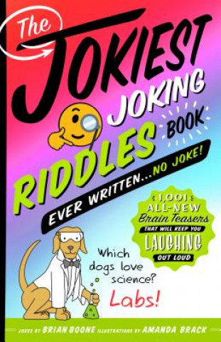 Book The Jokiest Joking Riddles Book Ever Written . . . No Joke!: 1,001 All-New Brain Teasers That Will Keep You Laughing Out Loud Brian Boone