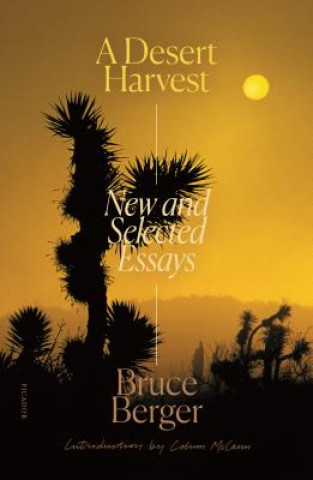 Carte A Desert Harvest: New and Selected Essays Bruce Berger