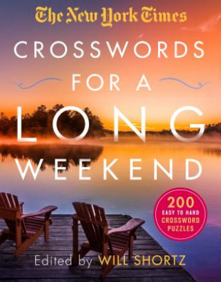 Kniha The New York Times Crosswords for a Long Weekend: 200 Easy to Hard Crossword Puzzles New York Times