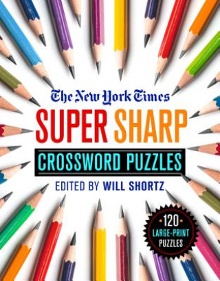 Carte The New York Times Super Sharp Crossword Puzzles: 120 Large-Print Puzzles New York Times
