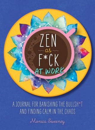 Könyv Zen as F*ck at Work Monica Sweeney