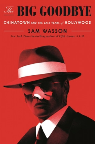 Kniha The Big Goodbye: Chinatown and the Last Years of Hollywood Sam Wasson