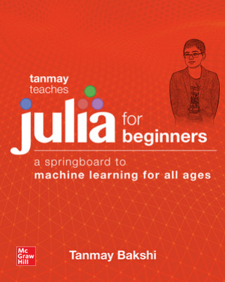 Książka Tanmay Teaches Julia for Beginners: A Springboard to Machine Learning for All Ages Tanmay Bakshi