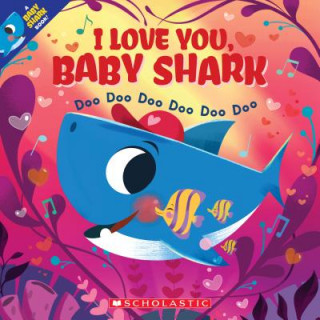 Kniha I Love You, Baby Shark: Doo Doo Doo Doo Doo Doo (a Baby Shark Book) John John Bajet