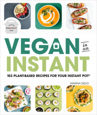 Kniha Vegan in an Instant: 103 Plant-Based Recipes for Your Instant Pot Alpha Books