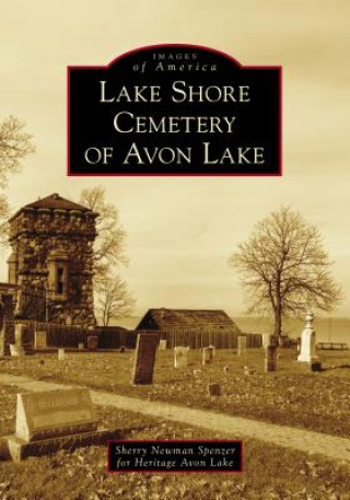 Kniha Lake Shore Cemetery of Avon Lake Sherry Newman Spenzer for Heritage Avon