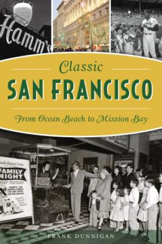 Kniha Classic San Francisco: From Ocean Beach to Mission Bay Frank Dunnigan