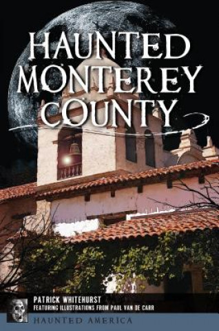 Книга Haunted Monterey County Patrick Whitehurst