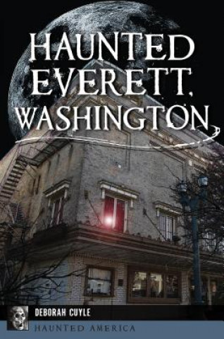 Libro Haunted Everett, Washington Deborah Cuyle