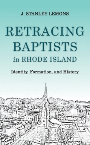 Könyv Retracing Baptists in Rhode Island J. Stanley Lemons