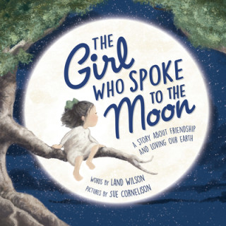 Knjiga Girl Who Spoke to the Moon Land Wilson