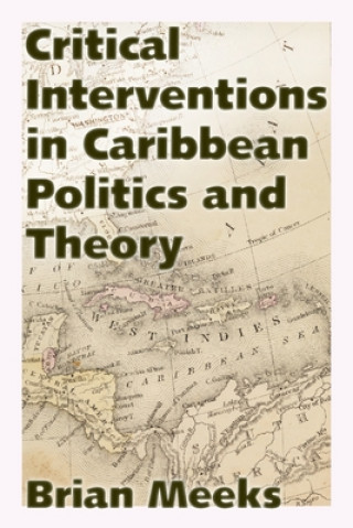 Książka Critical Interventions in Caribbean Politics and Theory Brian Meeks