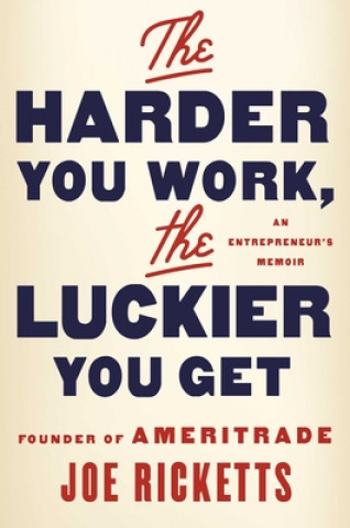 Kniha Harder You Work, the Luckier You Get Joe Ricketts
