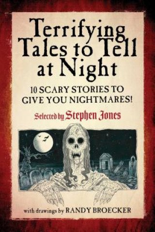 Carte Terrifying Tales to Tell at Night: 10 Scary Stories to Give You Nightmares! Stephen Jones
