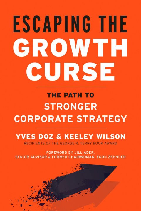 Książka Overcoming the Growth Curse: The Path to Stronger Corporate Strategy Yves Doz