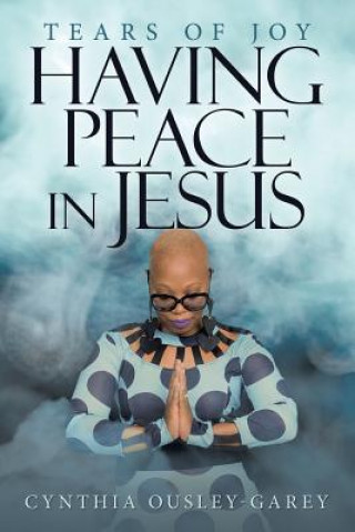 Carte Having Peace in Jesus Cynthia Ousley-Garey