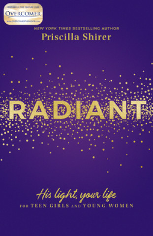 Kniha Radiant: His Light, Your Life for Teen Girls and Young Women Priscilla Shirer