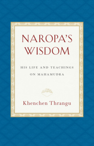 Knjiga Naropa's Wisdom Khenchen Thrangu