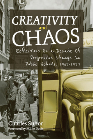 Книга Creativity and Chaos: Reflections on a Decade of Progressive Change in Public Schools, 1967-1977 