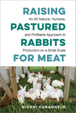Könyv Raising Pastured Rabbits for Meat Nichki Carangelo