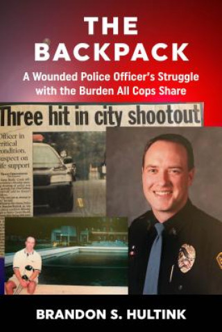 Knjiga Backpack: A Wounded Police Officer's Struggle with the Burden All Cops Share Brandon Hultink