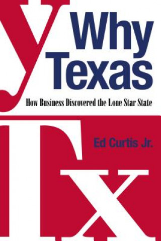 Książka Why Texas: How Business Discovered the Lone Star State Ed Curtis