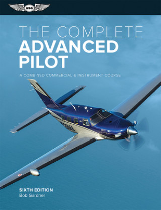 Kniha The Complete Advanced Pilot: A Combined Commercial and Instrument Course Bob Gardner