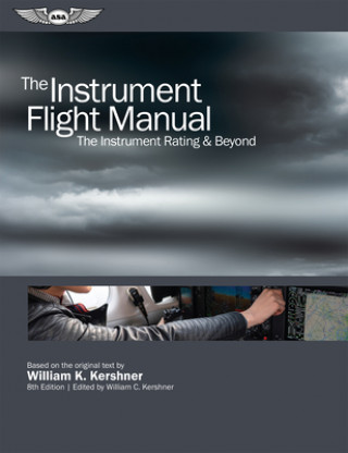 Kniha The Instrument Flight Manual: The Instrument Rating & Beyond William K. Kershner